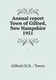 Annual report Town of Gilford, New Hampshire. 1951, Gilford (N.H. : Town) 