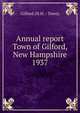 Annual report Town of Gilford, New Hampshire. 1937, Gilford (N.H. : Town) 