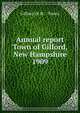 Annual report Town of Gilford, New Hampshire. 1909, Gilford (N.H. : Town) 