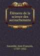 Elemens de la science des accouchemens, Sacombe, Jean Fran?ois, 1750?-1822 