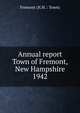 Annual report Town of Fremont, New Hampshire. 1942, Fremont (N.H. : Town) 