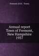 Annual report Town of Fremont, New Hampshire. 1937, Fremont (N.H. : Town) 