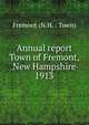 Annual report Town of Fremont, New Hampshire. 1913, Fremont (N.H. : Town) 
