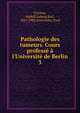 Pathologie des tumeurs. Cours profess? ? l'Universit? de Berlin, Virchow, Rudolf Ludwig Karl, 1821-1902,Aronssohn, Paul 