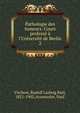 Pathologie des tumeurs. Cours profess? ? l'Universit? de Berlin, Virchow, Rudolf Ludwig Karl, 1821-1902,Aronssohn, Paul 