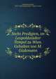 Sechs Predigten, im Leopoldstadter Tempel zu Wien. Gehalten von M. Gudemann, G?demann, Moritz, 1835-1918,Leopoldst?dter Tempel zu Wien 