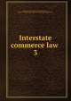 Interstate commerce law . 3, American Commerce Association,Martin, Edward J,United States. Interstate Commerce Commission 
