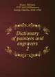 Dictionary of painters and engravers. 2, Bryan, Michael, 1757-1821,Williamson, George Charles, 1858-1942 