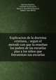 Explicacion de la doctrina cristiana, : segun el metodo con que la ense?an los padres de las escuelas pias a los ni?os que frecuentan sus escuelas., San Juan Bautista, Cayetano de,Bromsen, Maury A. fmo RPJCB,Dussaut, Ruben J. fmo RPJCB 