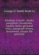 Abraham Lincoln : books, pamphlets, broadsides, medals, busts, personal relics, autograph letters, documents, unique life portraits, George D. Smith Book Co 