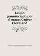 Laudo pronunciado por el exmo. Grover Cleveland, United States. Dept of State,United States. President (1885-1889 : Cleveland),Rives, George Lockhart, 1849- [from old catalog] 