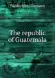The republic of Guatemala, Niederlein, Gustavo 