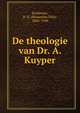 De theologie van Dr. A. Kuyper, Eerdmans, B. D. (Bernardus Dirk), 1868-1948 
