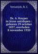 Dr. A. Kuyper in Jezus ontslapen : geboren 29 october 1837, overleden 8 november 1920, Verweijck, R. C 