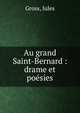 Au grand Saint-Bernard : drame et po?sies, Gross, Jules 