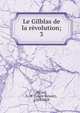 Le Gilblas de la rvolution;. 3, Picard, L.-B. (Louis-Benoi?t), 1769-1828 