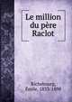 Le million du pere Raclot, Richebourg, ?mile, 1833-1898 