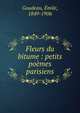 Fleurs du bitume : petits po?mes parisiens, Goudeau, ?mile, 1849-1906 