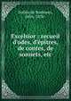 Excelsior : recueil d'odes, d'?p?tres, de contes, de sonnets, etc, Noll?e de Noduwez, Jules, 1830- 
