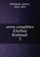 uvres compl?tes d'Arthur Rimbaud, Rimbaud, Arthur, 1854-1891 