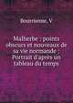 Malherbe : points obscurs et nouveaux de sa vie normande : Portrait d'apr?s un tableau du temps, V. Bourrienne 