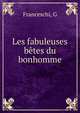Les fabuleuses betes du bonhomme, G. Franceschi 