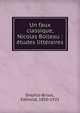 Un faux classique, Nicolas Boileau : ?tudes litt?raires, Dreyfus-Brisac, Edmond, 1850-1921 