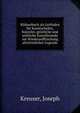 Bildnerbuch als Leitfaden fur Kunstschulen, Kunstler, geistliche und weltliche Kunstfreunde zur Wiederauffrischung altchristlicher Legende, Kreuser, Joseph 