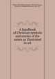 A handbook of Christian symbols and stories of the saints as illustrated in art, Waters, Clara Erskine Clement, 1834-1916 
