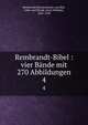 Rembrandt-Bibel : vier Bnde mit 270 Abbildungen. 4, Rembrandt Harmenszoon van Rijn, 1606-1669,Bredt, Ernst Wilhelm, 1869-1938 