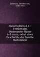 Hans Holbein d. J. : Fresken am Hertenstein-Hause in Luzern, nebst einer Geschichte der Familie Hertenstein, Liebenau, Theodor von, 1840-1914 