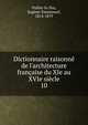 Dictionnaire raisonn? de l'architecture fran?aise du XIe au XVIe si?cle, Viollet-le-Duc, Euge?ne-Emmanuel, 1814-1879 