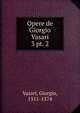 Opere de Giorgio Vasari. 3 pt. 2, Vasari, Giorgio, 1511-1574 