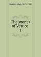 The stones of Venice . 1, Ruskin, John, 1819-1900 