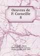 Oeuvres de P. Corneille. 8, Pierre Corneille 