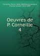Oeuvres de P. Corneille. 4, Pierre Corneille 