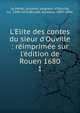 L'Elite des contes du sieur d'Ouville : r?imprim?e sur l'?dition de Rouen 1680, Le M?tel, Antoine, seigneur d'Ouville, ca. 1589-1655,Brunet, Gustave, 1807-1896 
