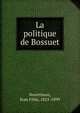 La politique de Bossuet, Nourrisson, Jean F?lix, 1825-1899 