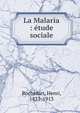 La Malaria : ?tude sociale, Rochefort, Henri, 1831-1913 