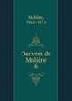 Oeuvres de Molire. 6, Molie?re 