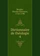 Dictionnaire de thologie. 4, Bergier, Nicolas Sylvestre, 1718-1790 