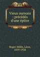 Vieux oursons : pr?c?d?s d'une ?p?tre, Roger-Mil?s, L?on, 1859-1928 