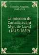 La mission du Canada avant Mgr. de Laval (1615-1659), Gosselin, Auguste, 1843-1918 