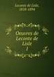 Oeuvres de Leconte de Lisle. 1, Leconte de Lisle, 1818-1894 