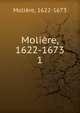 Molire, 1622-1673. 1, Molie?re 