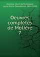 Oeuvres compltes de Molire. 7, Molie?re 