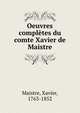 Oeuvres completes du comte Xavier de Maistre, Maistre, Xavier, 1763-1852 
