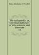 The cyclopaedia; or, Universal dictionary of arts, sciences, and literature. 13, Rees, Abraham, 1743-1825 