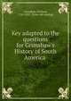 Key adapted to the questions for Grimshaw's History of South America, Grimshaw, William, 1782-1852. [from old catalog] 