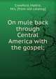 On mule back through Central America with the gospel;, Crawford, Mattie, Mrs. [from old catalog] 